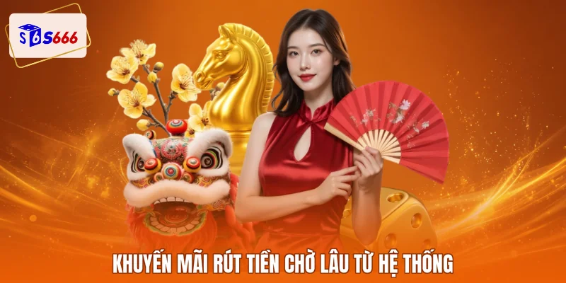 Khuyến mãi rút tiền chờ lâu từ hệ thống