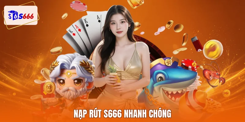 Nạp rút S666 nhanh chóng